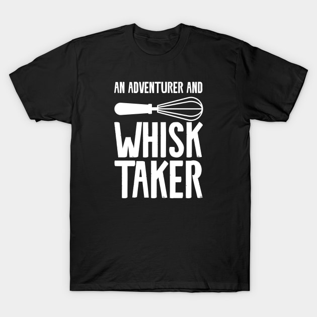 An adventurer and whisk taker T-Shirt by Shirts That Bangs